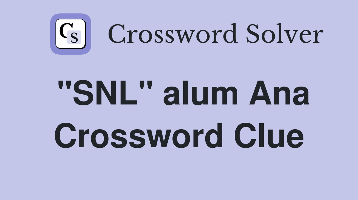 "SNL" alum Ana - Crossword Clue Answers - Crossword Solver